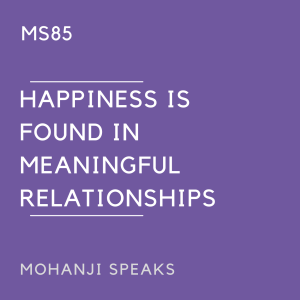 MS85 - Happiness is Found in Meaningful Relationships