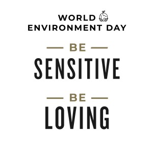 MS22 - World Environment Day. Be sensitive. Be loving. 