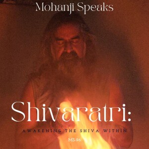 MS96 - Why Do We Not Sleep on Shivaratri? Mohanji Explains the Deeper Truth