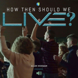 01022022 | How then Should We Live ? | Allen Hickman | Full Service