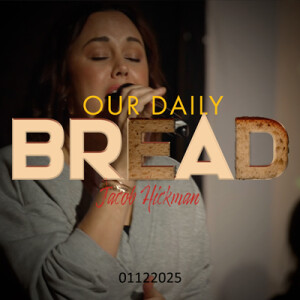 01122025 | Our Daily Bread | Jacob Hickman | Full Service