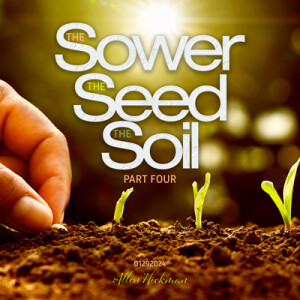 01282024 | The Sower, Seed and Soil | Part 4 | Allen Hickman | Message Only