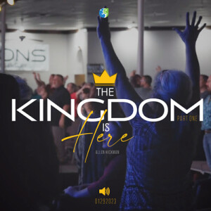 01292023 | The Kingdom is Here Part 1 | Allen Hickman | Full Service