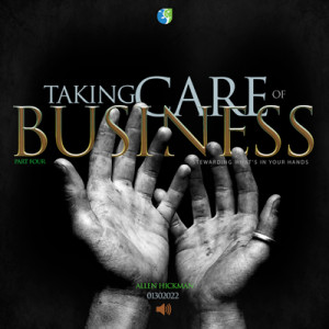 01302022 | Taking Care of Business | Part 4 | Allen Hickman | Message Only