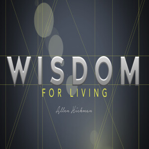 02022025 | Wisdom for Living | Allen Hickman | Message Only