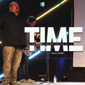 02052023 | For Such A Time | Guest Speaker Glenn Shaffer | Full Service