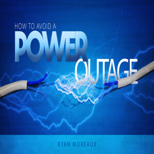 02092025 | How to Avoid a POWER OUTAGE | Ryan Moreaux | Message only