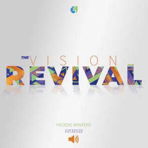 02132022 | Vision For Revival | Neddie Winters | Message Only