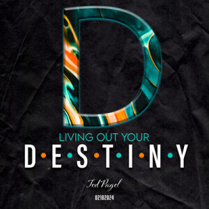 02182024 | Living Your Destiny | Ted Pagel | Guest Speaker from Centerpointe Church | Message Only