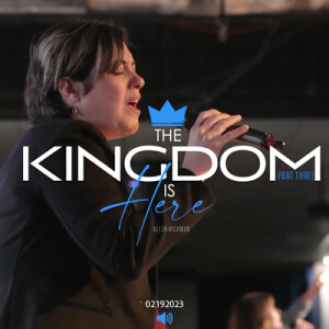 02192023 | The Kingdom is Here Part 3 | Allen Hickman | Full Service