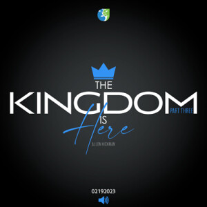 02192023 | The Kingdom is Here Part 3 | Allen Hickman | Message Only