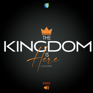 02262023 | The Kingdom Is Here Part 4 | Allen Hickman | Message Only