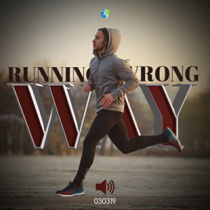 030319 | Running the wrong way | Allen Hickman | Message Only