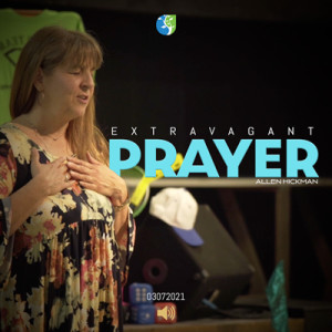 03072021 | Extravagant Prayers | Allen Hickman | Full Service