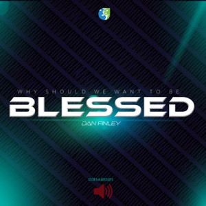 03142021 | Why Should We Be Blessed? | Dan Finley | Message Only