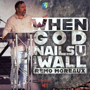 03192023 | When God Nails You To The Wall | Guest Speaker: Remo Moreaux | Full Service