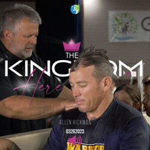 03262023 | The Kingdom Is Here Part 7 | Allen Hickman | Full Service