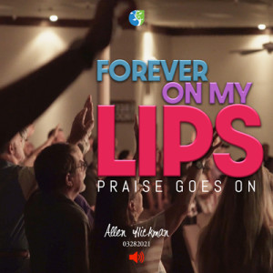 03282021 | Forever On My Lips | Allen Hickman | Full Service