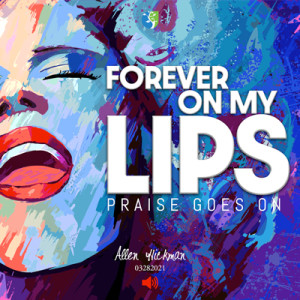 03282021 | Forever On My Lips | Allen Hickman | Message Only