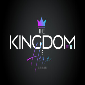04092023 | The Kingdom Is Here Part 9 | Allen Hickman | Message Only