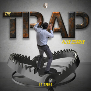 04142024 | The Trap | Allen Hickman | Message Only