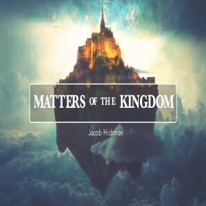 04162023 | Matters Of The Kingdom | Jacob Hickman | Message Only