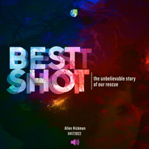 04172022 | Best Shot | Allen Hickman | Message Only
