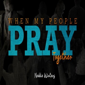 04232023 | When My People Pray Together | Neddie Winters | Message Only