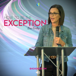 04242022 PM | How to be the Exception | Lisa Corley | Full Service