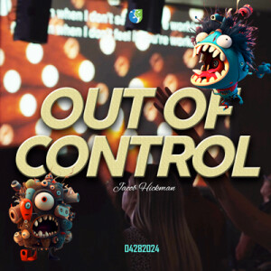 04282024 | Out of Control | Jacob Hickman | Full Service