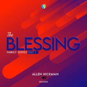 05012022 | The Blessing | Part 1 | Allen Hickman | Message Only