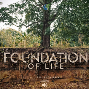 05092021 | The Foundation of Life | Allen Hickman |Message Only