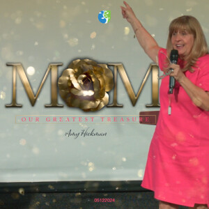 05122024 | Mom | Our Greatest Treasure | Amy Hickman | Full Service