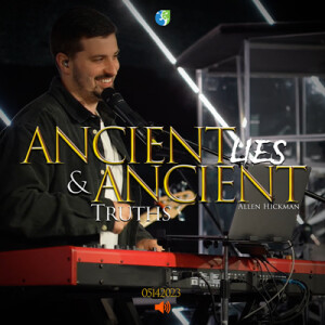 05142023 | Ancient Lies & Ancient Truths | Allen Hickman | Full Service