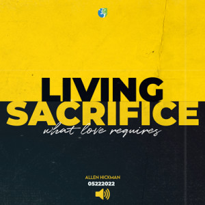 05222022 | Living Sacrifice | Allen Hickman | Message Only