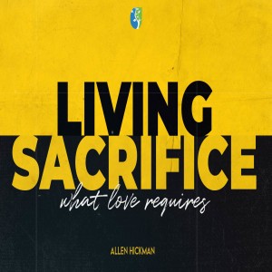 05222022 | Living Sacrifice | Allen Hickman | Full Service