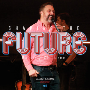 05232021| Shaping The Future | Allen Hickman