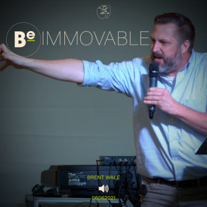 06062021 | Be Immovable | Brent Wale | Full Service