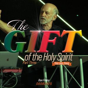 06082025 | The Gift of the Holy Spirit | Part 3 | This One Thing | Dr. Dan Finley | Full Service