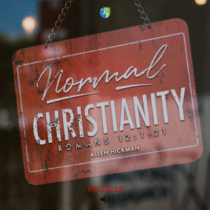 06122022 | Normal Christianity | Allen Hickman | Message Only