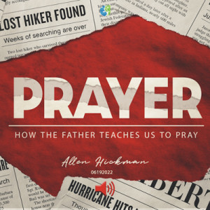 06192022 | Teach Us To Pray | Allen Hickman | Message Only