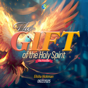 06222025 | The Gift of the Holy Spirit | Part 4 | The Provider | Elisha Hickman | Message Only