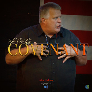 07042021 | The Cost of Covenant | Allen Hickman | Full Service