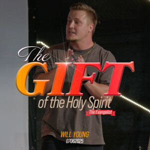 07062025 | The Gift of the Holy Spirit | The Evangelist | Will Young | Full Service