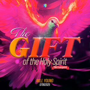 07062025 | The Gift of the Holy Spirit | The Evangelist | Will Young | Message Only