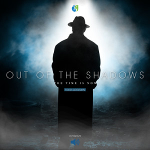 07112021 | Out of the Shadows | Todd Goodwin | Message Only