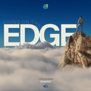 07192020 | Living on the Edge | Todd Goodwin | Message Only
