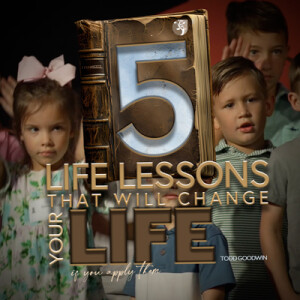 07282024 | 5 Life Lessons that will change your life | Todd Goodwin | Full Service