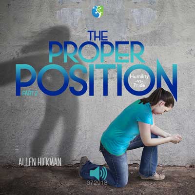 072918 | The Proper Position | Part 2 | Allen Hickman | Message Only