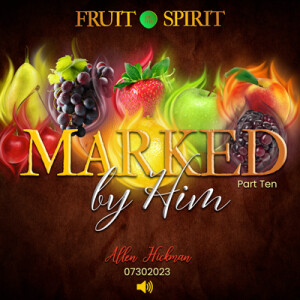 07302023 | Fruit of the Spirit | Marked By Him | Allen Hickman | Message Only